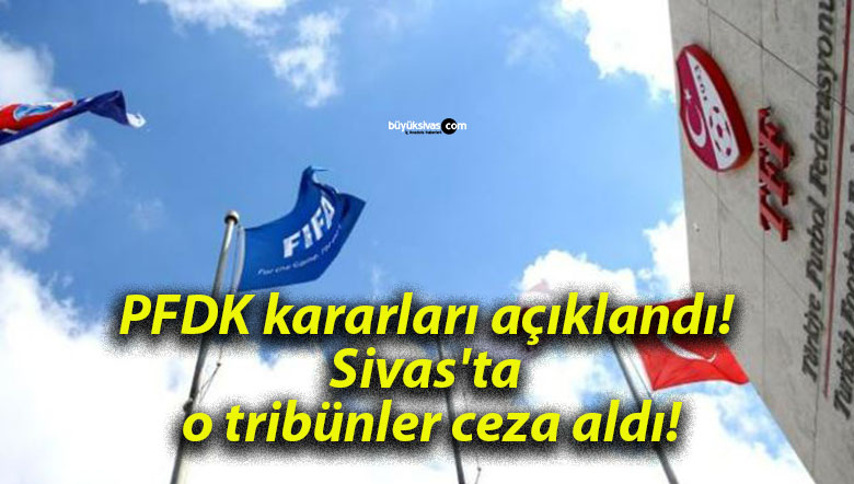 PFDK kararları açıklandı! Sivas’ta o tribünler ceza aldı!