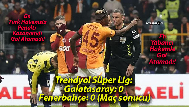 Trendyol Süper Lig: Galatasaray: 0 – Fenerbahçe: 0 (Maç sonucu)