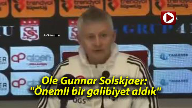 Ole Gunnar Solskjaer: “Önemli bir galibiyet aldık”