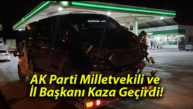 AK Parti Milletvekili ve İl Başkanı Kaza Geçirdi!