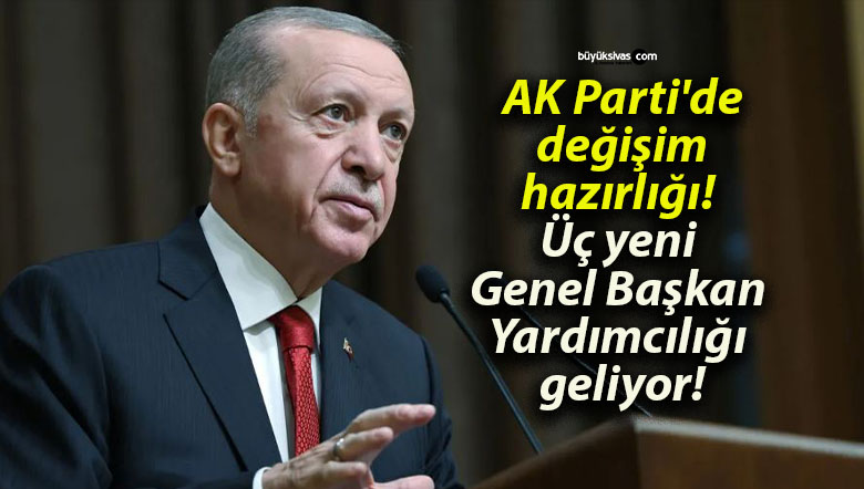 AK Parti’de değişim hazırlığı! Üç yeni Genel Başkan Yardımcılığı geliyor!