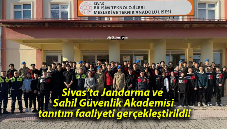 Sivas’ta Jandarma ve Sahil Güvenlik Akademisi tanıtım faaliyeti gerçekleştirildi!