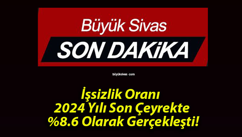 İşsizlik Oranı 2024 Yılı Son Çeyrekte %8.6 Olarak Gerçekleşti!