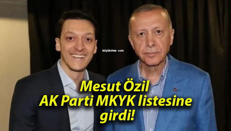 Mesut Özil AK Parti MKYK listesine girdi!