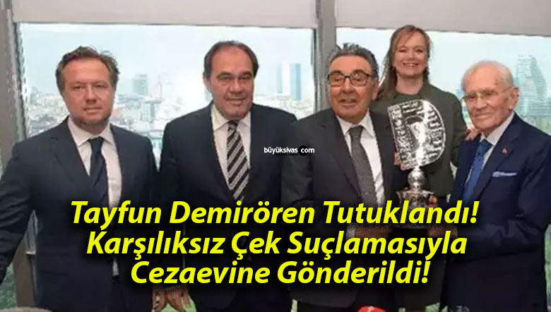 Tayfun Demirören Tutuklandı! Karşılıksız Çek Suçlamasıyla Cezaevine Gönderildi!