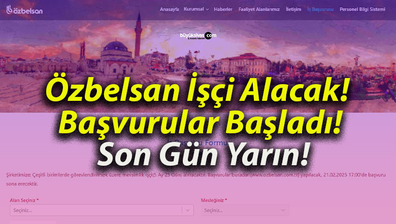 Özbelsan İşçi Alacak! Başvurular Başladı! Son Gün Yarın!