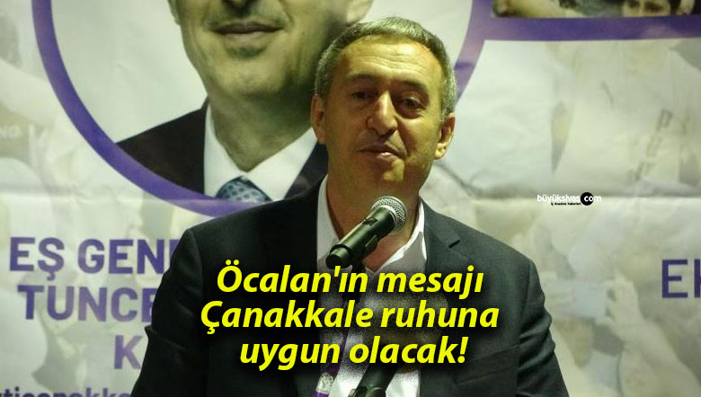 Öcalan’ın mesajı Çanakkale ruhuna uygun olacak!