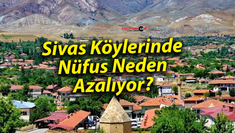 Sivas Köylerinde Nüfus Neden Azalıyor?