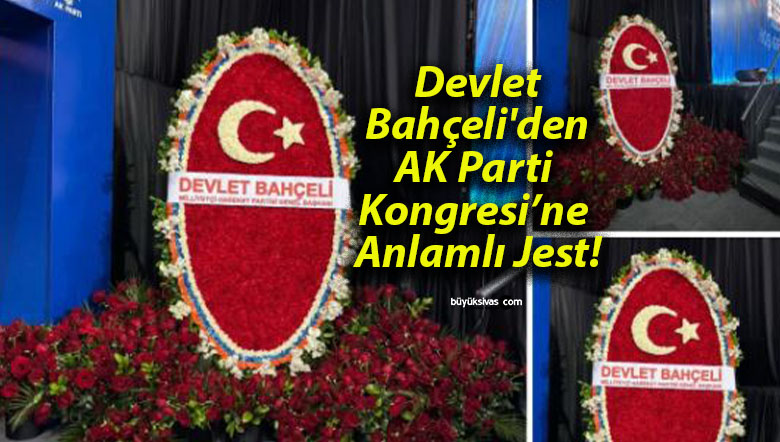 Devlet Bahçeli’den AK Parti Kongresi’ne Anlamlı Jest!