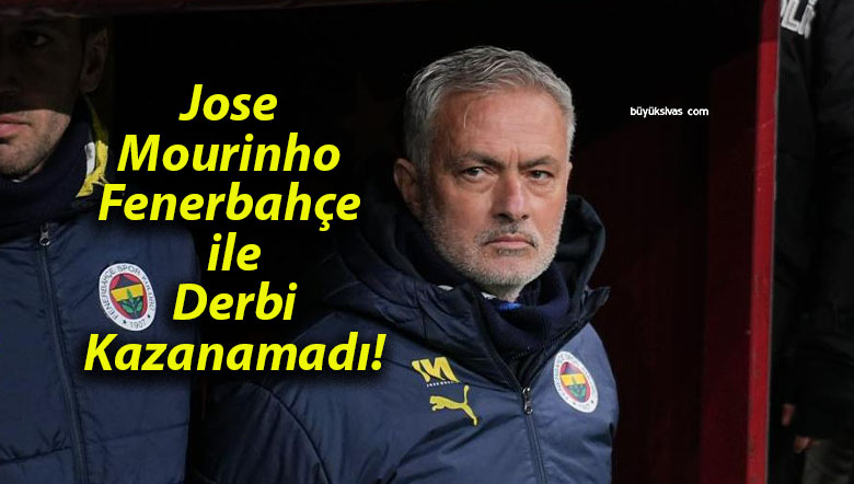 Jose Mourinho Fenerbahçe ile Derbi Kazanamadı!
