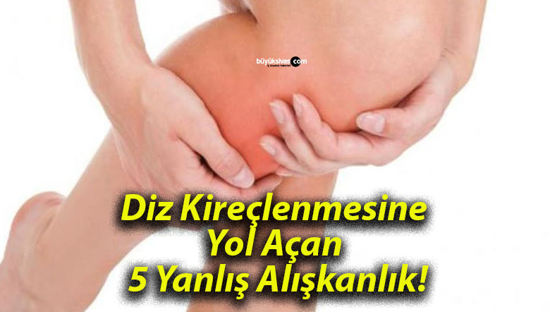 Diz Kireçlenmesine Yol Açan 5 Yanlış Alışkanlık!