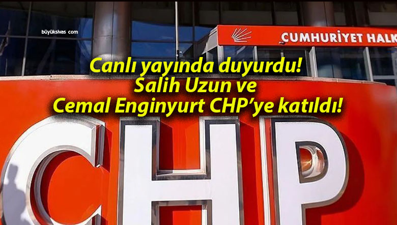 Canlı yayında duyurdu! Salih Uzun ve Cemal Enginyurt CHP’ye katıldı!