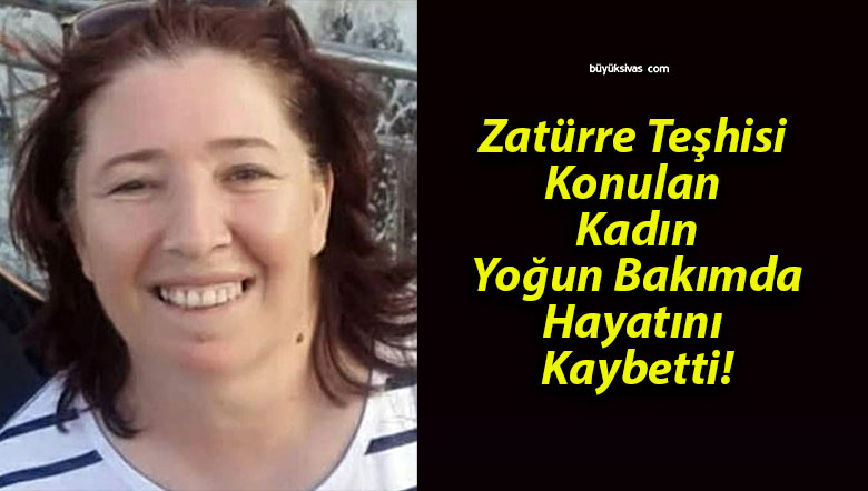 Zatürre Teşhisi Konulan Kadın Yoğun Bakımda Hayatını Kaybetti!