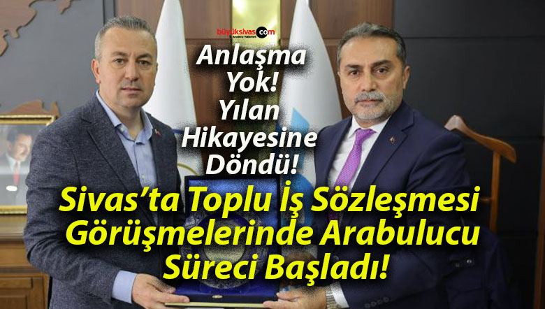 Sivas’ta Toplu İş Sözleşmesi Görüşmelerinde Arabulucu Süreci Başladı!