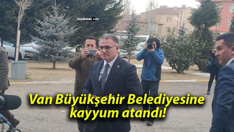 Van Büyükşehir Belediyesine kayyum atandı!