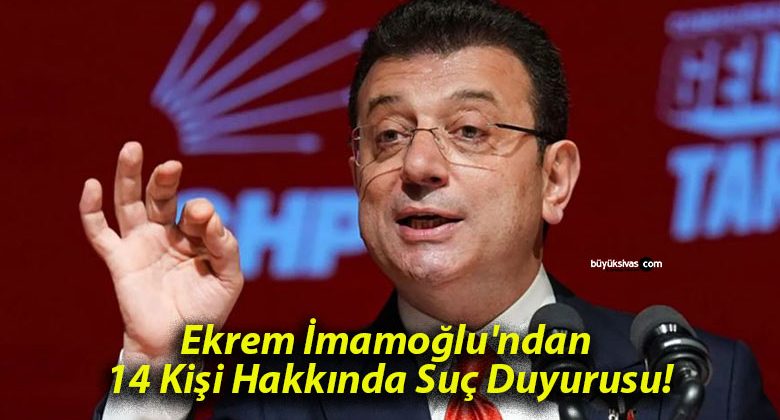 Ekrem İmamoğlu’ndan 14 Kişi Hakkında Suç Duyurusu!