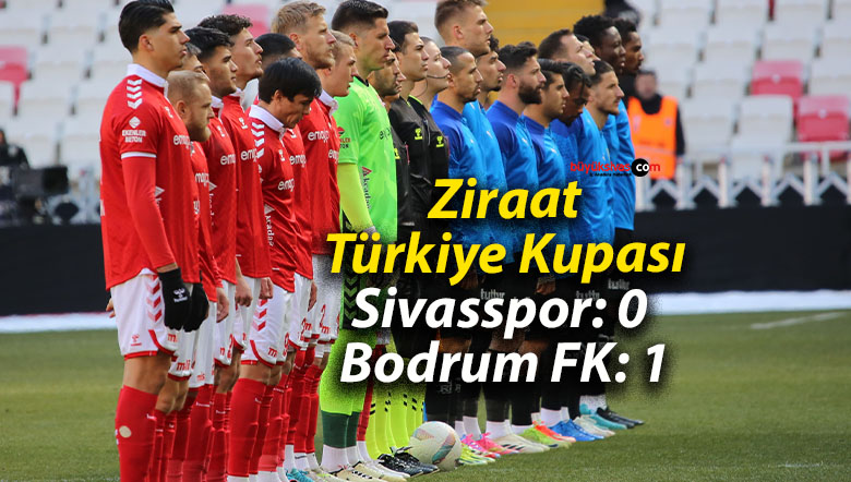 Ziraat Türkiye Kupası: Sivasspor: 0 – Bodrum FK: 1