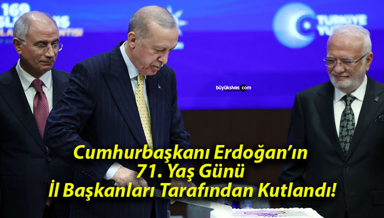 Cumhurbaşkanı Erdoğan’ın 71. Yaş Günü İl Başkanları Tarafından Kutlandı!