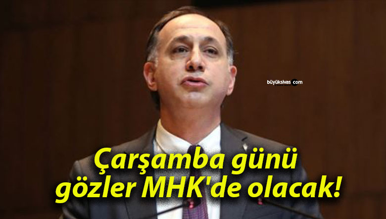Çarşamba günü gözler MHK’de olacak!