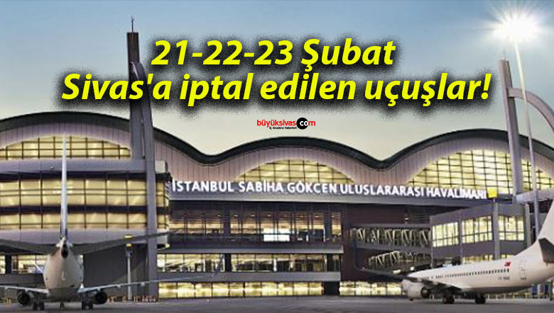 21-22-23 Şubat Sivas’a iptal edilen uçuşlar!