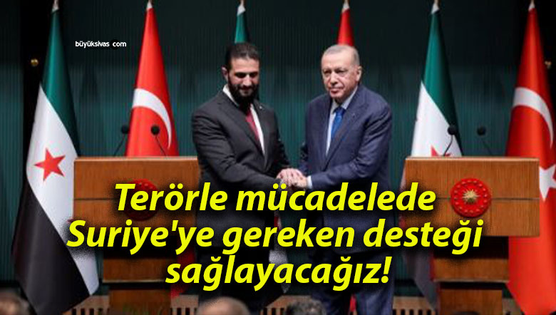 Terörle mücadelede Suriye’ye gereken desteği sağlayacağız!