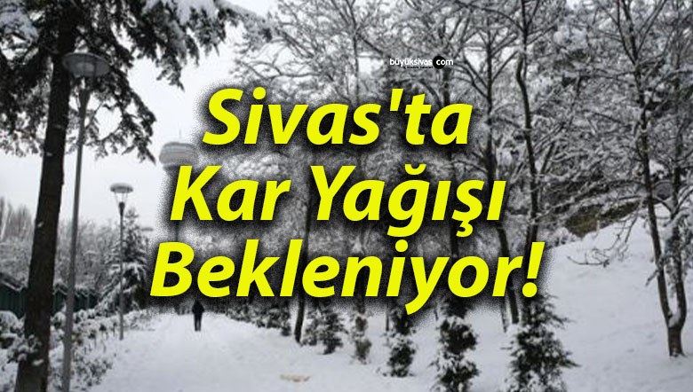 Sivas’ta Kar Yağışı Bekleniyor!