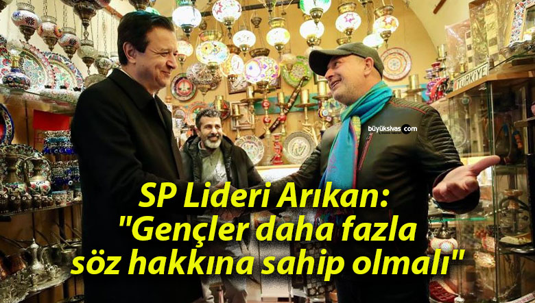 SP Lideri Arıkan: “Gençler daha fazla söz hakkına sahip olmalı”