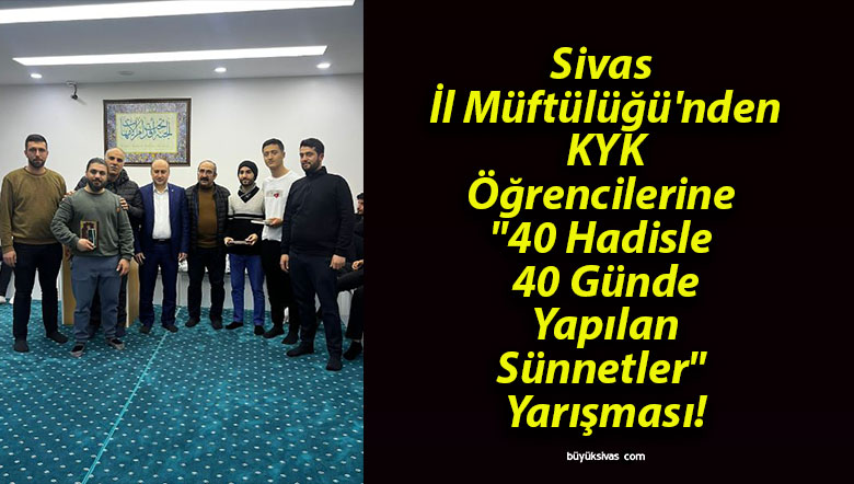 Sivas İl Müftülüğü’nden KYK Öğrencilerine “40 Hadisle 40 Günde Yapılan Sünnetler” Yarışması!