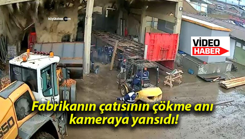 Fabrikanın çatısının çökme anı kameraya yansıdı!