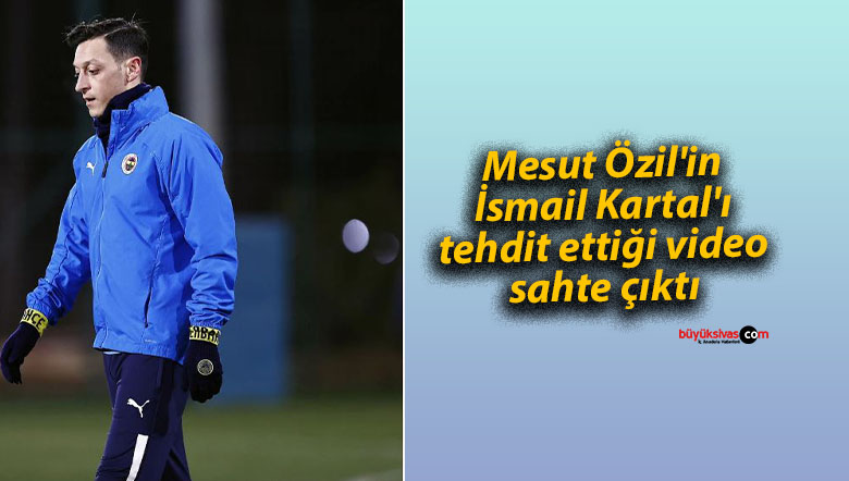 Mesut Özil’in İsmail Kartal’ı tehdit ettiği video sahte çıktı