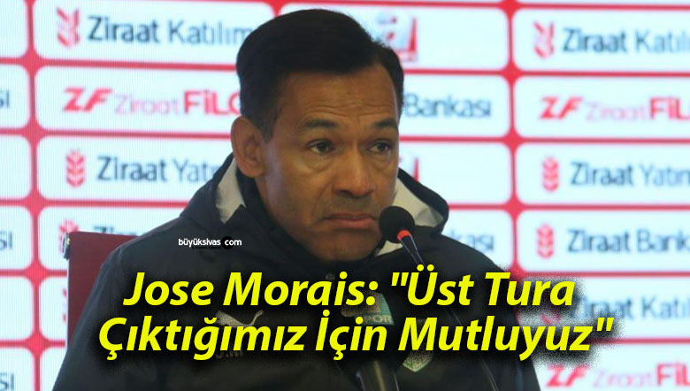 Jose Morais: “Üst Tura Çıktığımız İçin Mutluyuz”