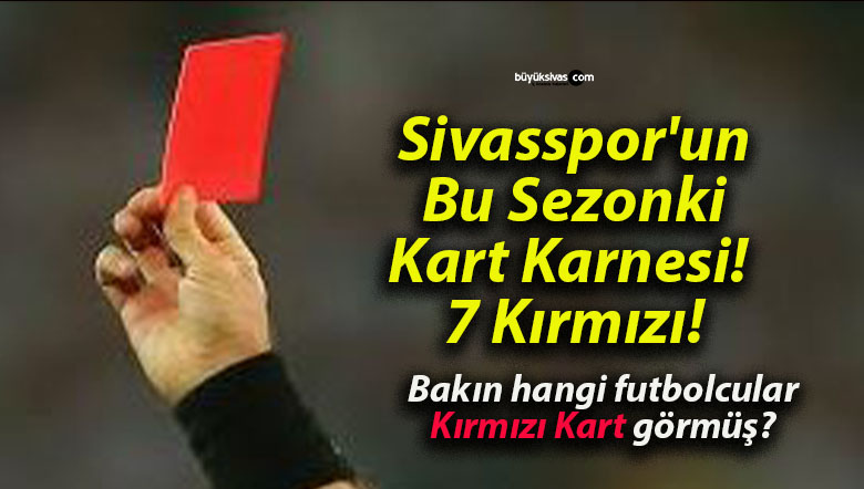 Sivasspor’un Bu Sezonki Kart Karnesi! 7 Kırmızı!