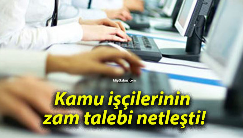 Kamu işçilerinin zam talebi netleşti!
