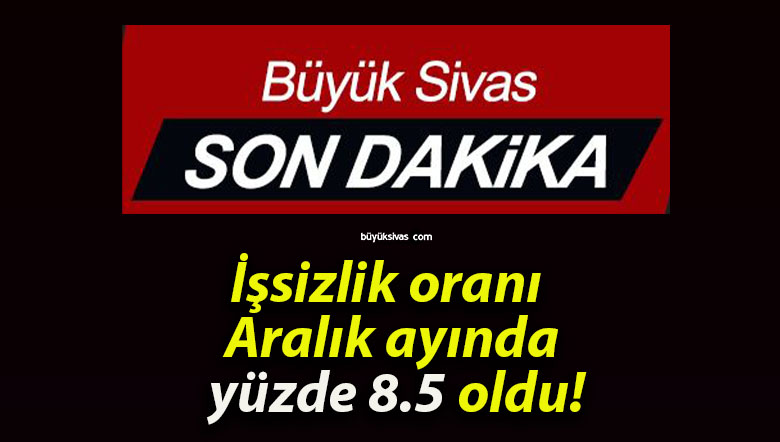 İşsizlik oranı Aralık ayında yüzde 8.5 oldu!