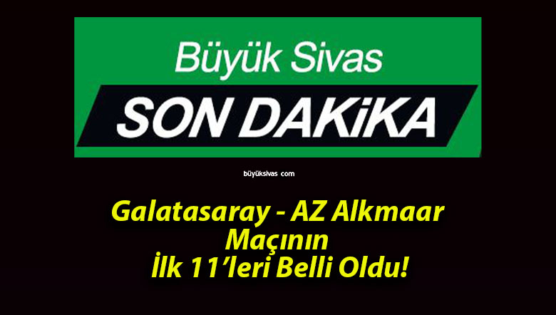 Galatasaray – AZ Alkmaar Maçının İlk 11’leri Belli Oldu!