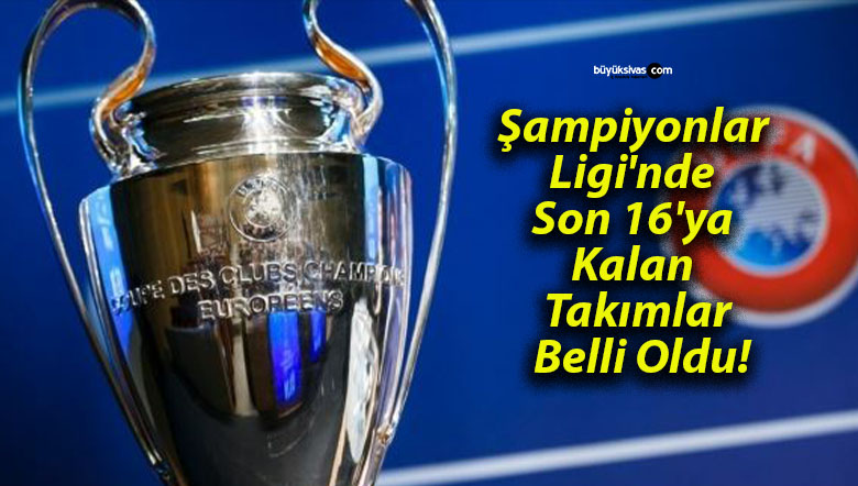 Şampiyonlar Ligi’nde Son 16’ya Kalan Takımlar Belli Oldu!