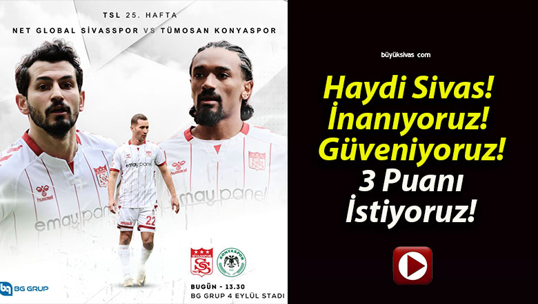 Haydi Sivas! İnanıyoruz! Güveniyoruz! 3 Puanı İstiyoruz!