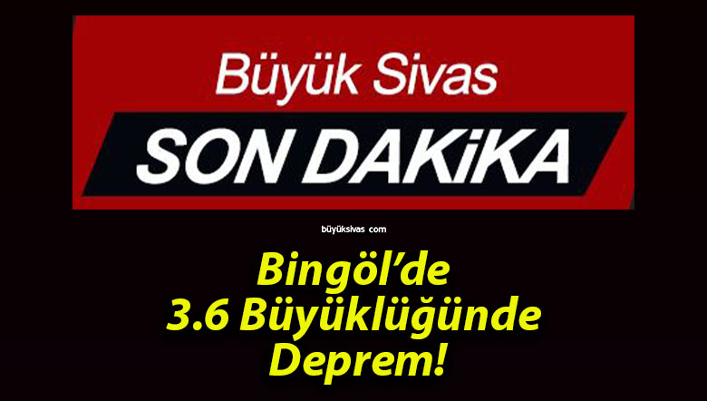 Bingöl’de 3.6 Büyüklüğünde Deprem!