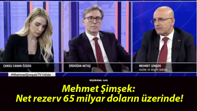 Mehmet Şimşek: Net rezerv 65 milyar doların üzerinde!