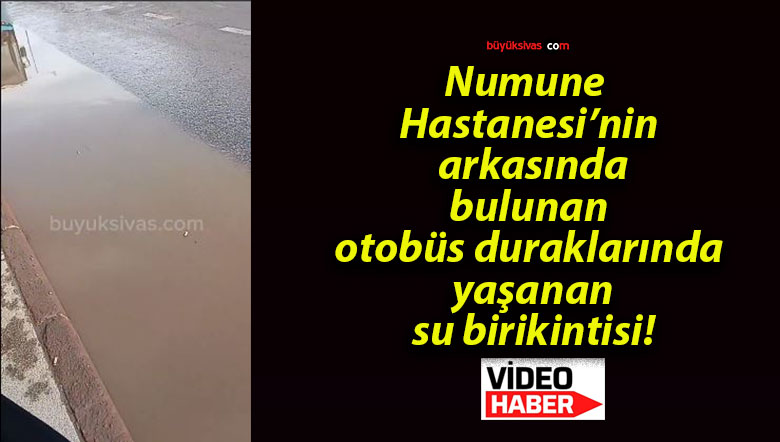 Numune Hastanesi’nin arkasında bulunan otobüs duraklarında yaşanan su birikintisi!