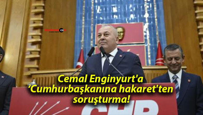 Cemal Enginyurt’a ‘Cumhurbaşkanına hakaret’ten soruşturma!