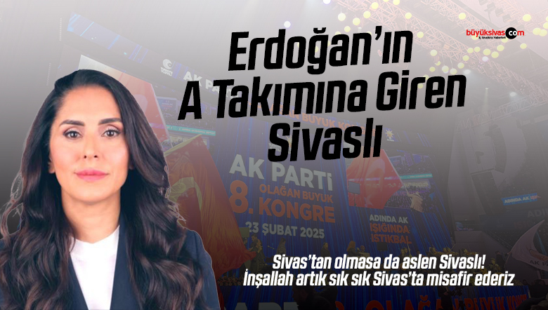 AK Parti MYK’de Sivas’tan kimse yok ama bir Sivaslı var! İşte o isim