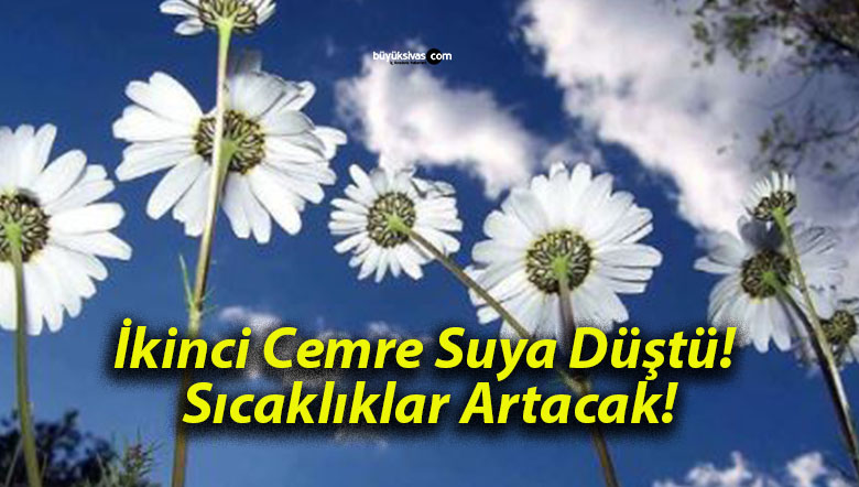 İkinci Cemre Suya Düştü! Sıcaklıklar Artacak!