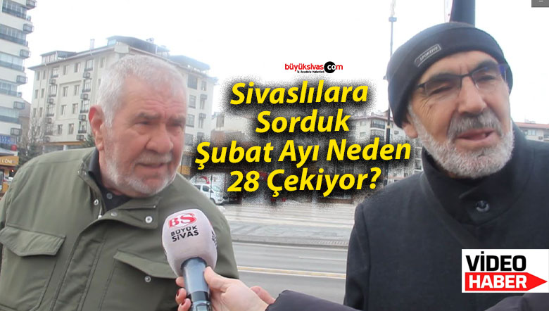 Sivaslılara Sorduk: Şubat Ayı Neden 28 Çekiyor?