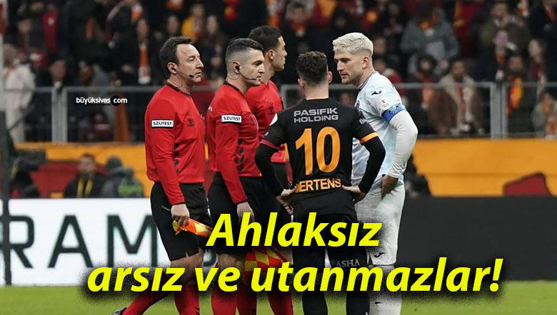 Ahlaksız, arsız ve utanmazlar!