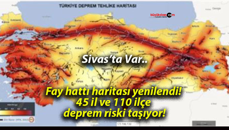 Fay hattı haritası yenilendi! 45 il ve 110 ilçe deprem riski taşıyor!