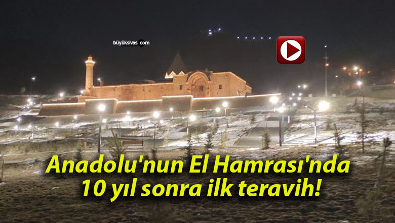 Anadolu’nun El Hamrası’nda 10 yıl sonra ilk teravih!