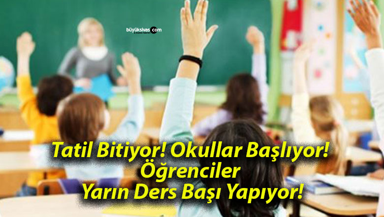 Tatil Bitiyor! Okullar Başlıyor! Öğrenciler Yarın Ders Başı Yapıyor!