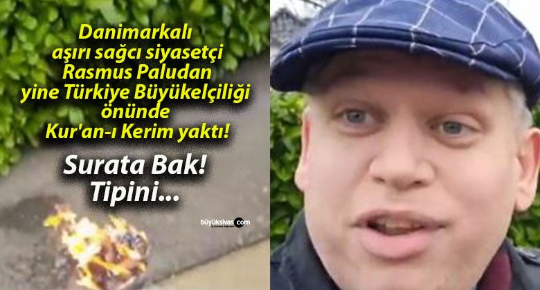 Danimarkalı aşırı sağcı siyasetçi Rasmus Paludan yine Türkiye Büyükelçiliği önünde Kur’an-ı Kerim yaktı!