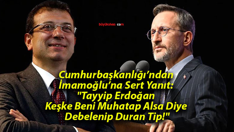 Cumhurbaşkanlığı’ndan İmamoğlu’na Sert Yanıt: “Tayyip Erdoğan Keşke Beni Muhatap Alsa Diye Debelenip Duran Tip!”